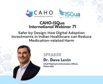 CAHO-ISQua International Webinar series 71-Safer by Design: How Digital Adoption Investments in Indian Healthcare can Reduce Medication-related Harm